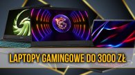 Laptop gamingowy do 3000 zł. Czy to możliwe? Jaki...