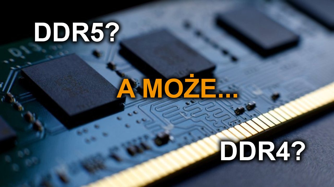Płacz, ból i zgrzytanie zębów. Czy z DDR4 jest tak samo i czy w ogóle warto? Nasza analiza