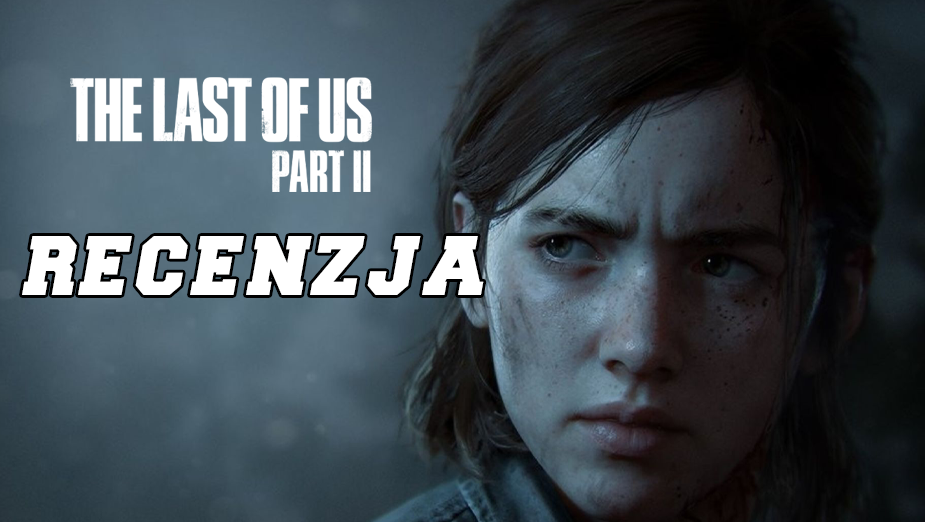 Recenzja The Last of Us Part II – Najokrutniejsza zemsta gier wideo