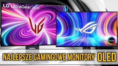 Jaki monitor OLED do gier? Ranking polecanych modeli 2024!