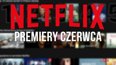 Netflix - nowości w czerwcu 2022