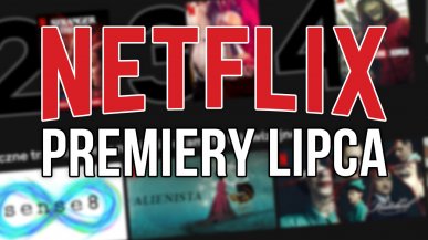 Netflix - nowości w lipcu 2022