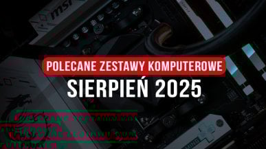 Polecane zestawy komputerowe na sierpień 2025