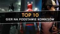 Najlepsze gry na podstawie komiksów - top 10