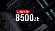 Jaki komputer do 8500 zł? Polecane zestawy...