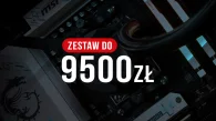 Jaki komputer do 9500 zł? Polecane zestawy...