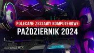 Polecane zestawy komputerowe do gier październik 2024