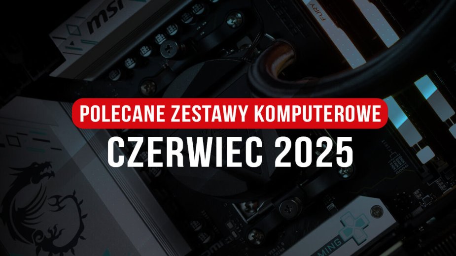 Polecane zestawy komputerowe na czerwiec 2025