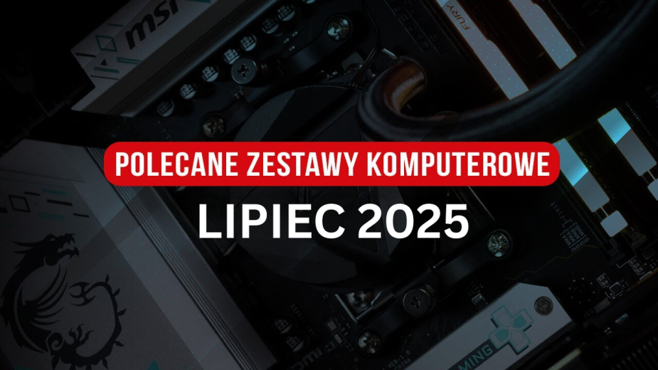 Polecane zestawy komputerowe na lipiec 2025