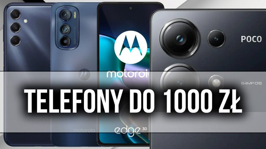 Telefony do 1000 zł. Najlepsze modele 2024